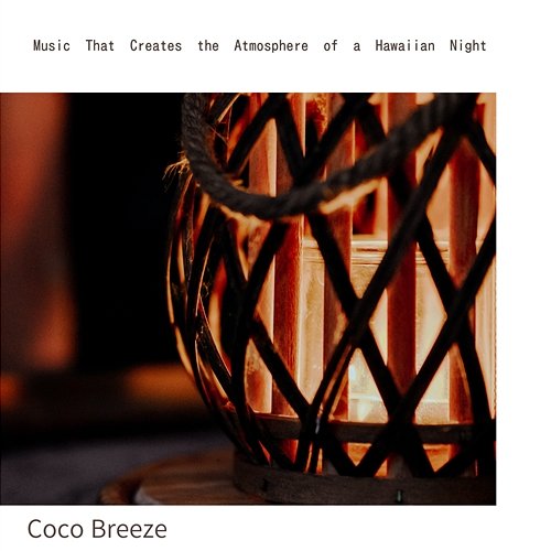 Music That Creates the Atmosphere of a Hawaiian Night Coco Breeze