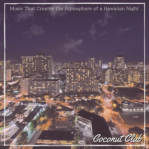 Music That Creates the Atmosphere of a Hawaiian Night Coconut Club