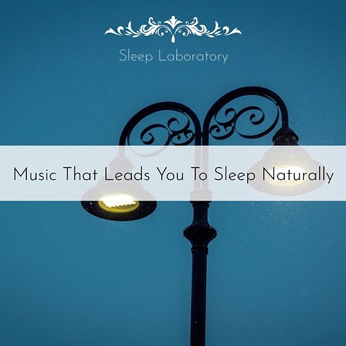 Music That Leads You to Sleep Naturally Sleep Laboratory