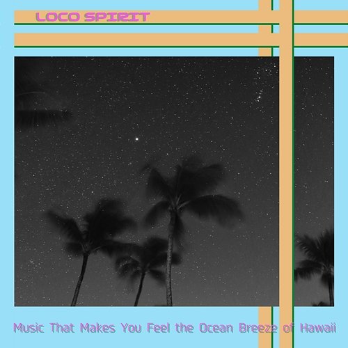 Music That Makes You Feel the Ocean Breeze of Hawaii Loco Spirit