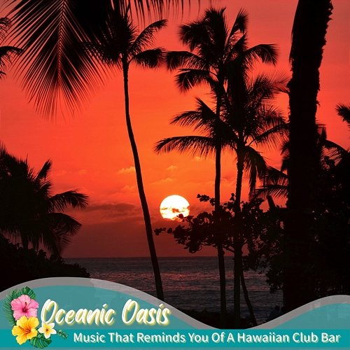 Music That Reminds You of a Hawaiian Club Bar Oceanic Oasis