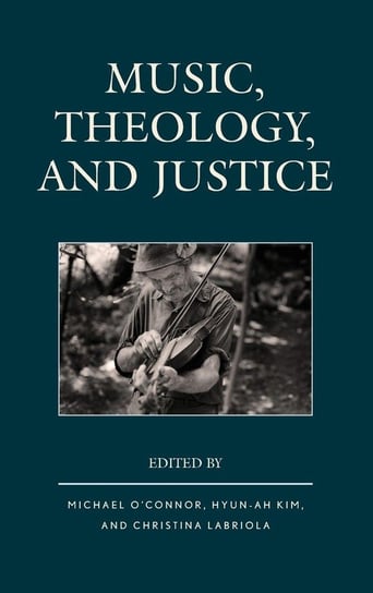 Music, Theology, and Justice Rowman & Littlefield Publishing Group Inc