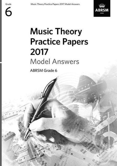 Music Theory Practice Papers 2017 Model Answers, ABRSM. Grade 6 Opracowanie zbiorowe