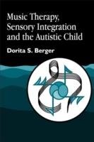 Music Therapy, Sensory Integration and the Autistic Child Berger Dorita S.
