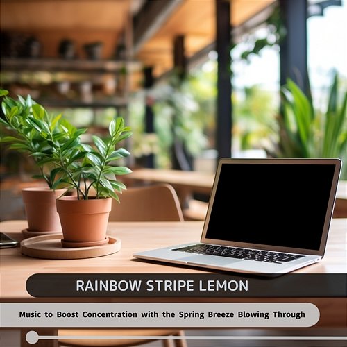 Music to Boost Concentration with the Spring Breeze Blowing Through Rainbow Stripe Lemon