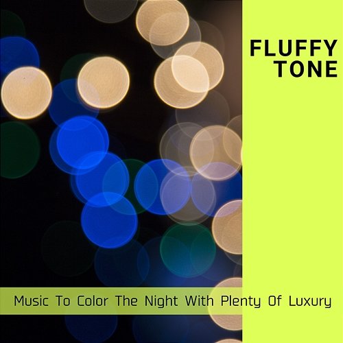 Music to Color the Night with Plenty of Luxury Fluffy Tone