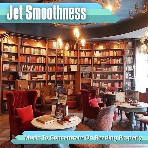 Music to Concentrate on Reading Properly Jet Smoothness