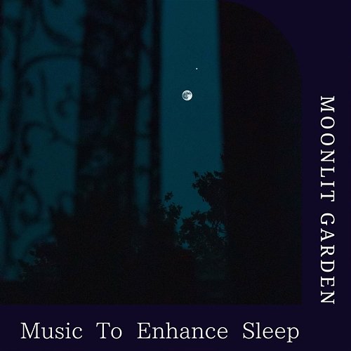 Music to Enhance Sleep Moonlit Garden