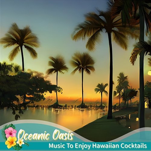 Music to Enjoy Hawaiian Cocktails Oceanic Oasis