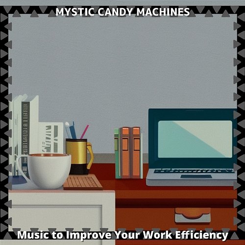 Music to Improve Your Work Efficiency Mystic Candy Machines