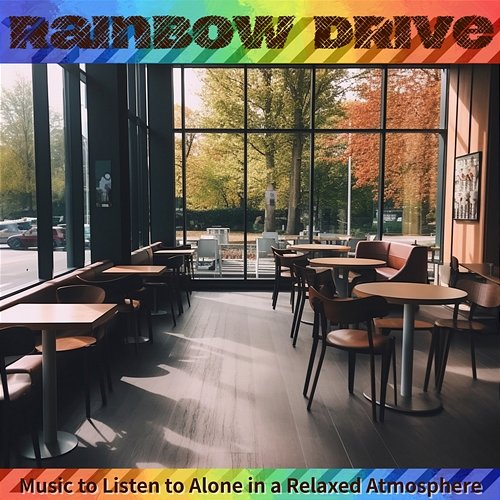 Music to Listen to Alone in a Relaxed Atmosphere Rainbow Drive