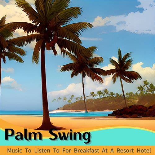 Music to Listen to for Breakfast at a Resort Hotel Palm Swing