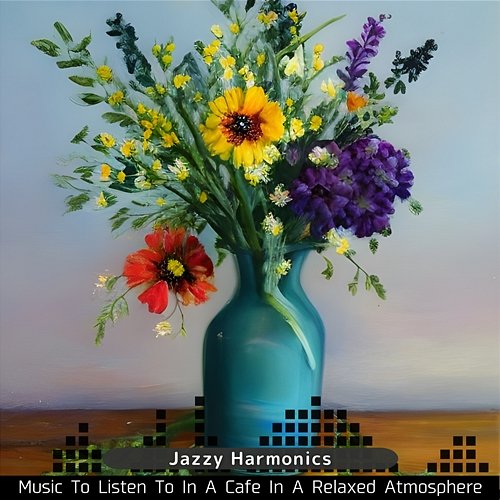 Music to Listen to in a Cafe in a Relaxed Atmosphere Jazzy Harmonics