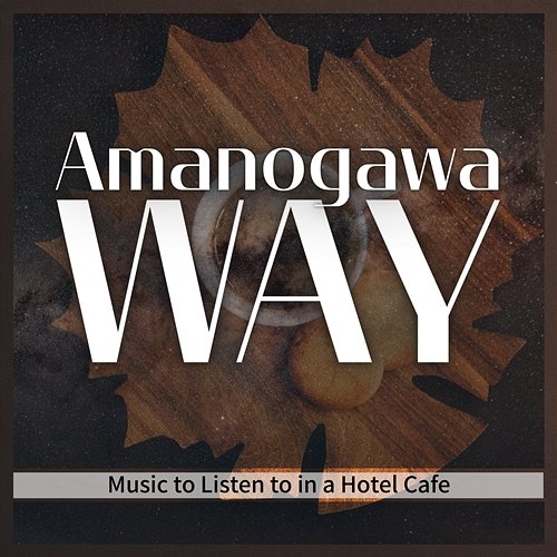 Music to Listen to in a Hotel Cafe Amanogawa Way