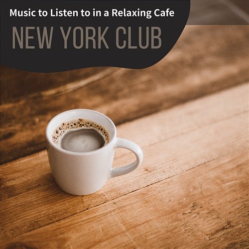 Music to Listen to in a Relaxing Cafe New York Club