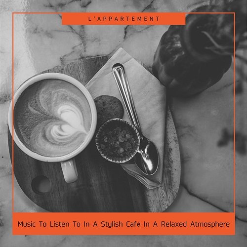 Music to Listen to in a Stylish Cafe in a Relaxed Atmosphere L'appartement