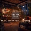Music to Listen to in the Evening Meta Meta Universe
