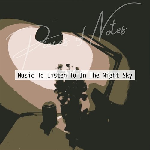 Music to Listen to in the Night Sky Pieces of Notes