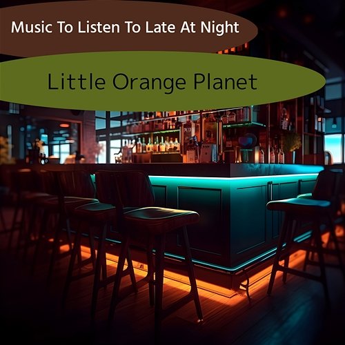 Music to Listen to Late at Night Little Orange Planet