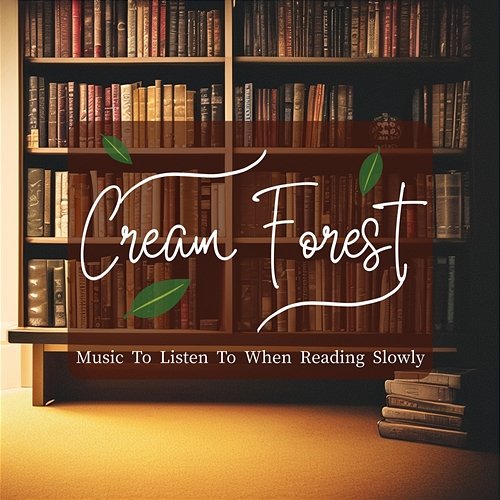 Music to Listen to When Reading Slowly Cream Forest