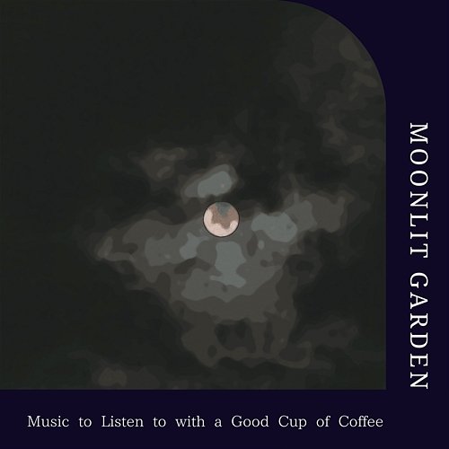 Music to Listen to with a Good Cup of Coffee Moonlit Garden