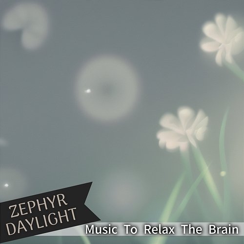 Music to Relax the Brain Zephyr Daylight