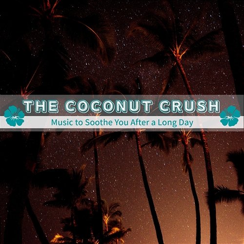 Music to Soothe You After a Long Day The Coconut Crush