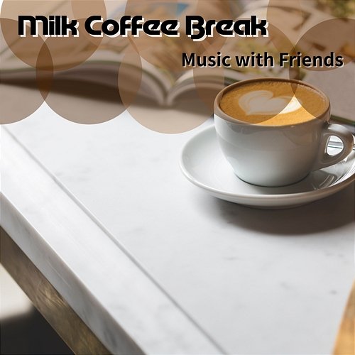 Music with Friends Milk Coffee Break