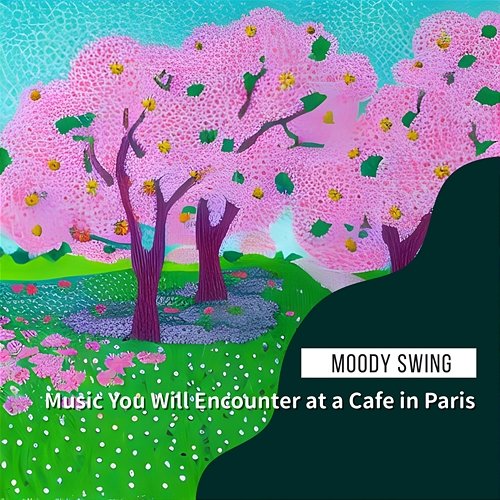Music You Will Encounter at a Cafe in Paris Moody Swing