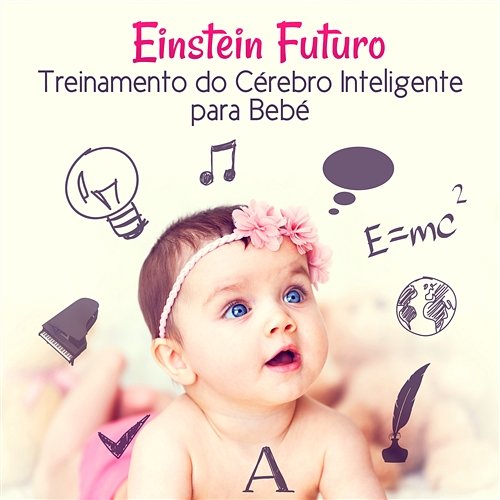 Música Clássica para o Seu Einstein: Treinamento do Cérebro Inteligente para Bebé Various Artists