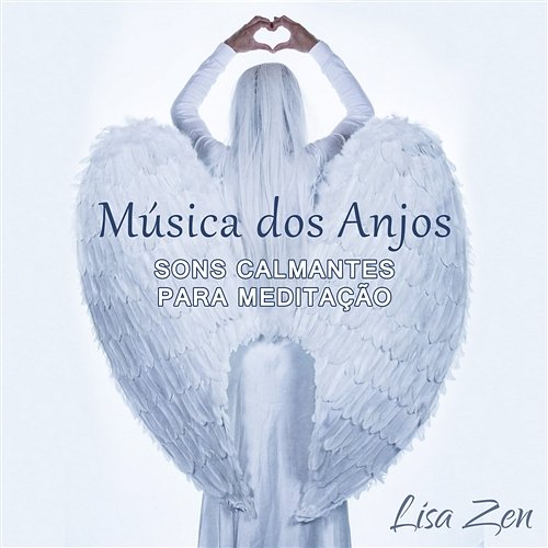 Música dos Anjos: Sons Calmantes para Meditação com Vocal Celestial Feminina, Massagem, Reiki, Spa, Cura do Chakra Lisa Zen