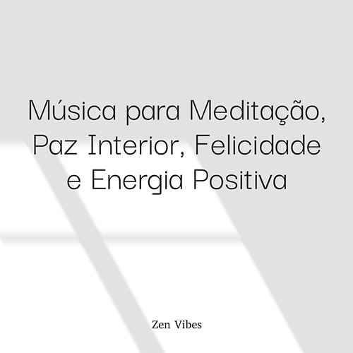 Música Para Meditação, Paz Interior, Felicidade E Energia Positiva (Sequência Loopável) Zen Vibes