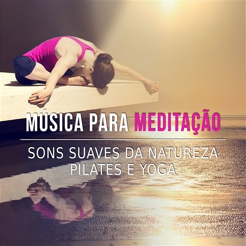 Música para Meditação - Sons Suaves da Natureza, Pilates e Yoga Spa Music Paradise