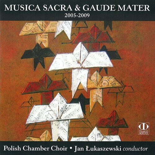 Musica Sacra & Gaude Mater 2005-2009 Polski Chór Kameralny, Jan Łukaszewski, Polish Chamber Choir