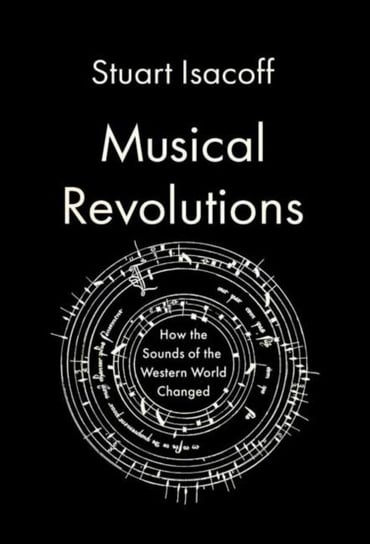 Musical Revolutions: How the Sounds of the Western World Changed Isacoff Stuart