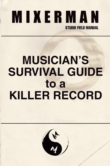 Musician’s Survival Guide to a Killer Record - ebook epub Mixerman