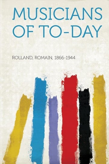 Musicians of To-Day Rolland Romain