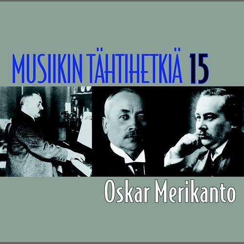 Musiikin tähtihetkiä 15 - Oskar Merikanto Various Artists