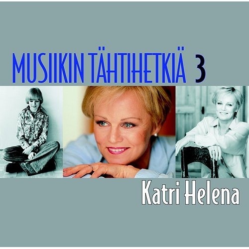 Musiikin tähtihetkiä 3 - Katri Helena Katri Helena
