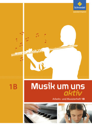 Musik um uns 1 B. Arbeitsheft  (6. Schuljahr) Schroedel Verlag Gmbh, Schroedel