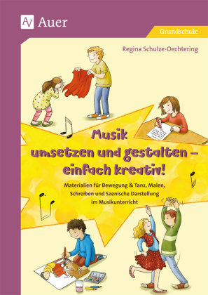 Musik umsetzen und gestalten - einfach kreativ Auer Verlag in der AAP Lehrerwelt GmbH