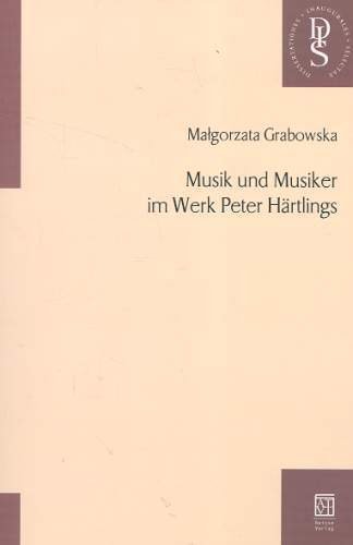 Musik und Musiker im Werk Peter Hartlings Grabowska Małgorzata