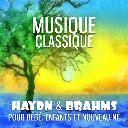 Musique classique: Haydn & Brahms - Pour bébé, Enfants et nouveau-né, Relaxation, Détente, Calme nuit, Allaitement maternel (Musique de fond, Musique d’ambiance) Bébés Musique Académie