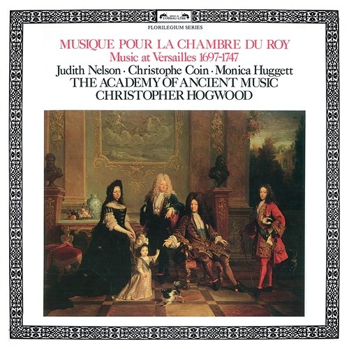 Musique Pour La Chambre du Roy Judith Nelson, Christophe Coin, Monica Huggett, Academy of Ancient Music, Christopher Hogwood