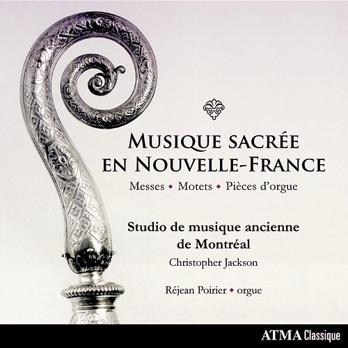 Musique sacrée en Nouvelle-France: Messes, Motets & Pièces d'orgue Studio De Musique Ancienne De Montréal, Christopher Jackson