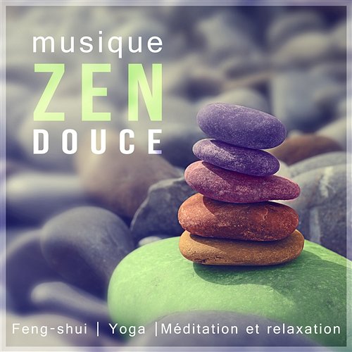 Musique zen douce – Feng-shui, Yoga, Méditation et relaxation pour le bien-être, Musique de fond pour harmonie & Sérénité Zone de la musique zen
