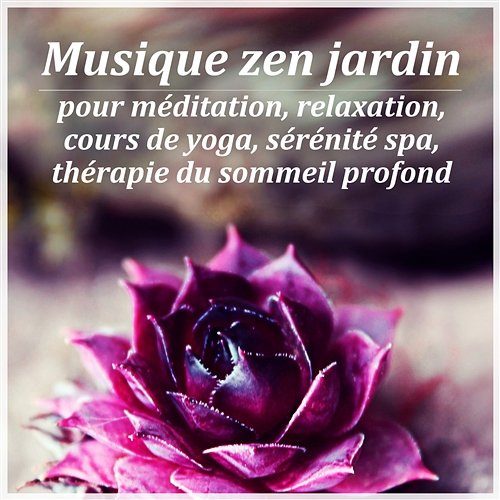 Musique zen jardin pour méditation, Relaxation, Cours de yoga, Sérénité spa, Thérapie du sommeil profond Oasis de détente, Anti Stress