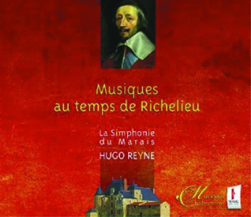 Musiques au Temps de Richelieu La Simphonie du Marais, Reyne Hugo