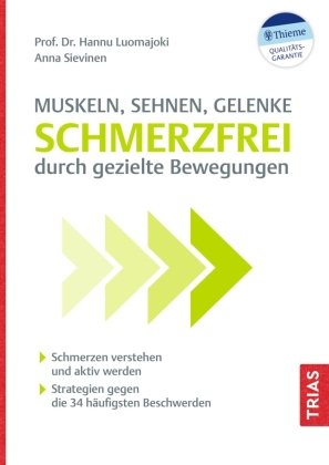 Muskeln, Sehnen, Gelenke - Schmerzfrei durch gezielte Bewegungen Trias