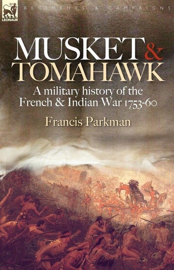 Musket & Tomahawk Parkman Francis Jr.